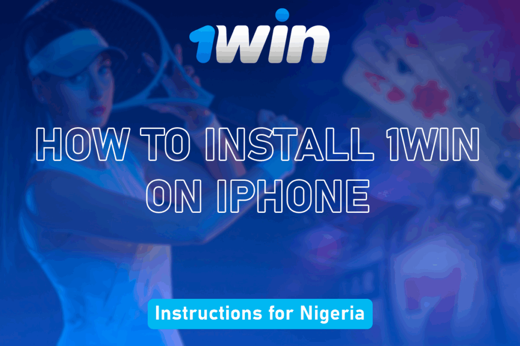 How to Install 1win on iPhone — Instructions for Nigeria